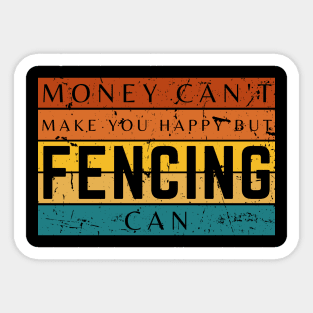 Money Can't Make You Happy But Fencing Can Sticker